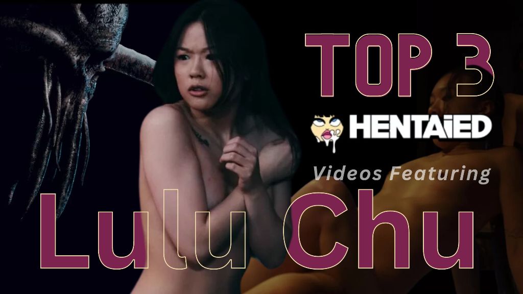 Top 3 real hentaied Videos Featuring Lulu Chu
