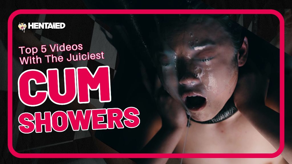 Top 5 videos with the juiciest cum showers